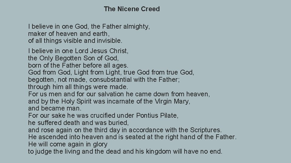 The Nicene Creed I believe in one God, the Father almighty, maker of heaven