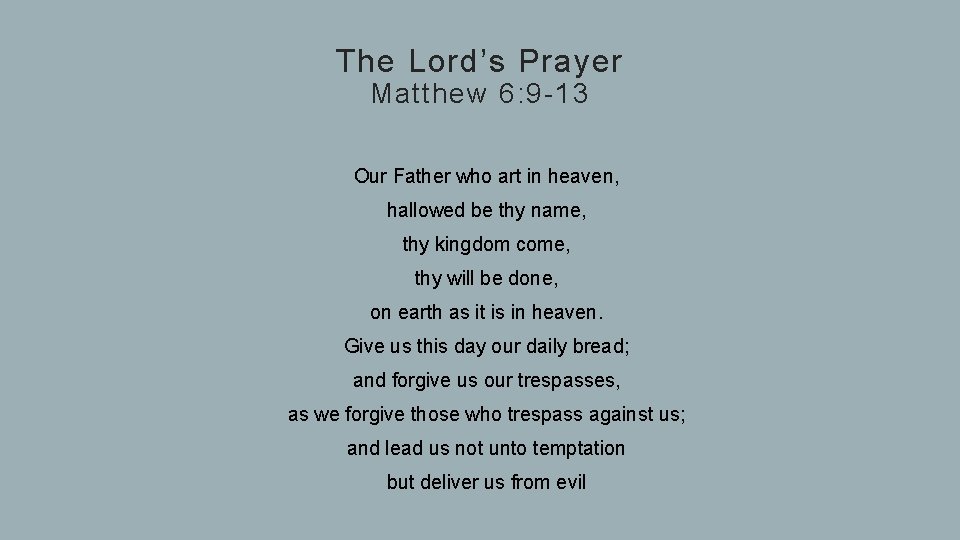 The Lord’s Prayer Matthew 6: 9 -13 Our Father who art in heaven, hallowed