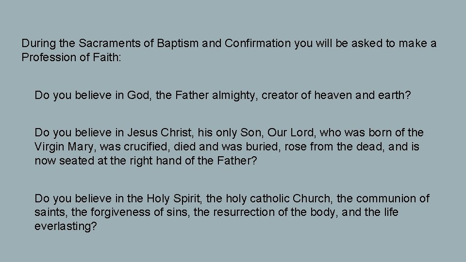 During the Sacraments of Baptism and Confirmation you will be asked to make a