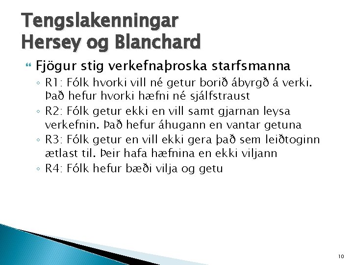 Tengslakenningar Hersey og Blanchard Fjögur stig verkefnaþroska starfsmanna ◦ R 1: Fólk hvorki vill