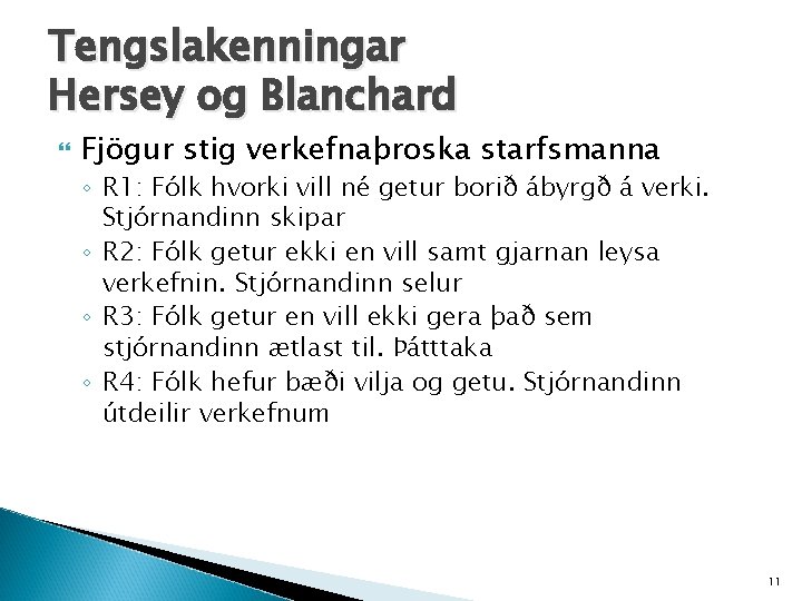 Tengslakenningar Hersey og Blanchard Fjögur stig verkefnaþroska starfsmanna ◦ R 1: Fólk hvorki vill