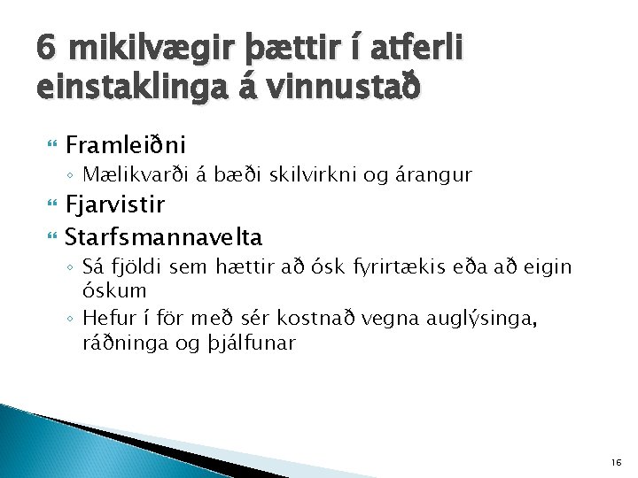 6 mikilvægir þættir í atferli einstaklinga á vinnustað Framleiðni ◦ Mælikvarði á bæði skilvirkni