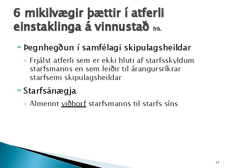 6 mikilvægir þættir í atferli einstaklinga á vinnustað frh. Þegnhegðun í samfélagi skipulagsheildar ◦