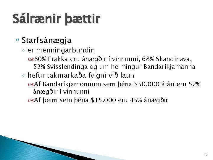 Sálrænir þættir Starfsánægja ◦ er menningarbundin 80% Frakka eru ánægðir í vinnunni, 68% Skandinava,