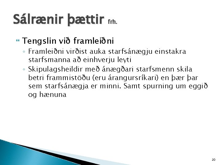 Sálrænir þættir frh. Tengslin við framleiðni ◦ Framleiðni virðist auka starfsánægju einstakra starfsmanna að