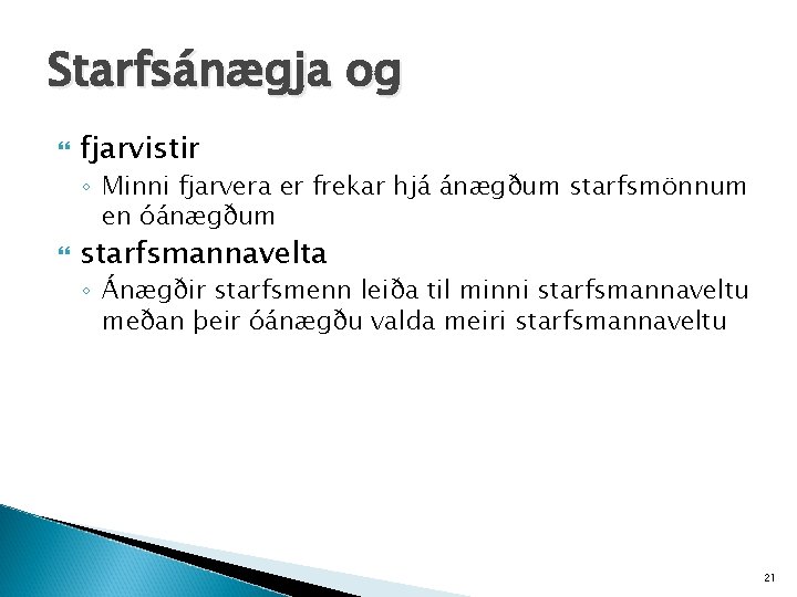 Starfsánægja og fjarvistir ◦ Minni fjarvera er frekar hjá ánægðum starfsmönnum en óánægðum starfsmannavelta