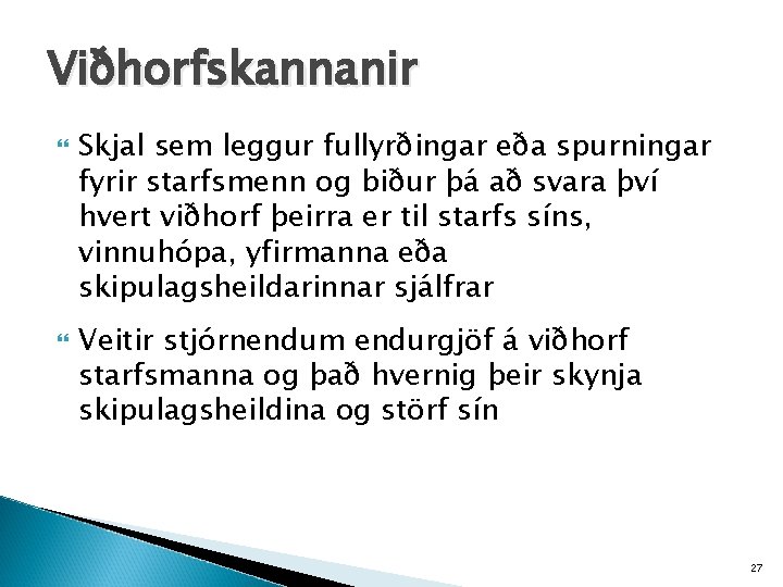 Viðhorfskannanir Skjal sem leggur fullyrðingar eða spurningar fyrir starfsmenn og biður þá að svara