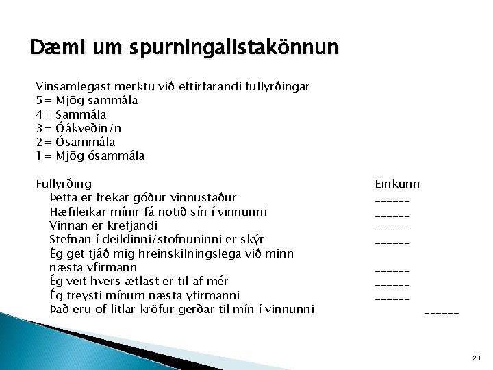 Dæmi um spurningalistakönnun Vinsamlegast merktu við eftirfarandi fullyrðingar 5= Mjög sammála 4= Sammála 3=