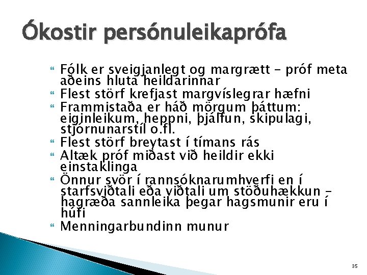 Ókostir persónuleikaprófa Fólk er sveigjanlegt og margrætt – próf meta aðeins hluta heildarinnar Flest