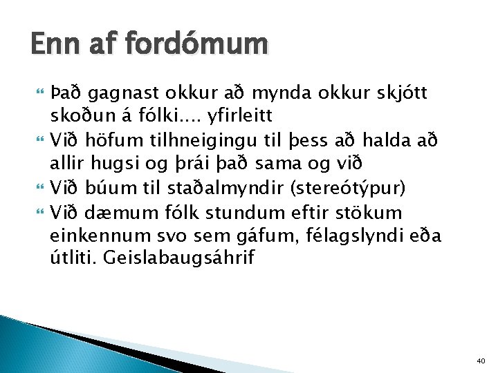 Enn af fordómum Það gagnast okkur að mynda okkur skjótt skoðun á fólki. .