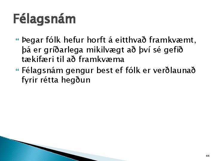 Félagsnám Þegar fólk hefur horft á eitthvað framkvæmt, þá er gríðarlega mikilvægt að því