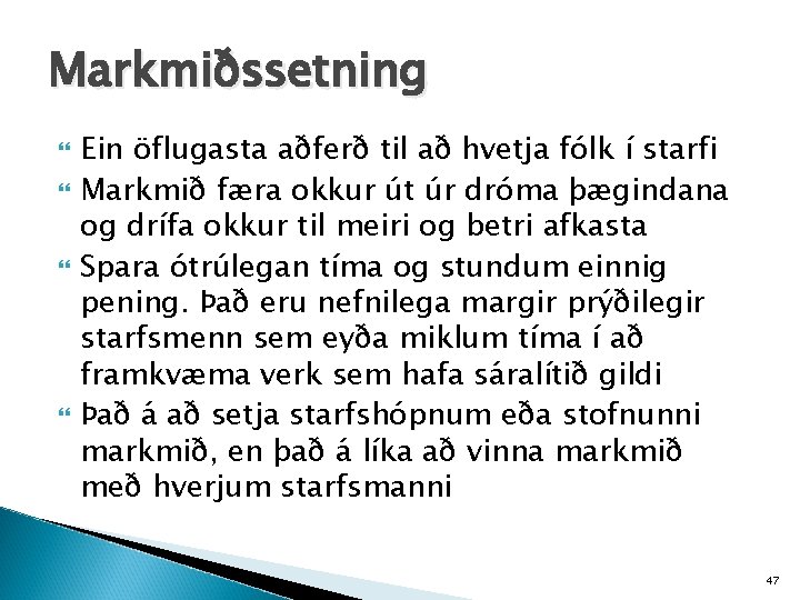 Markmiðssetning Ein öflugasta aðferð til að hvetja fólk í starfi Markmið færa okkur út
