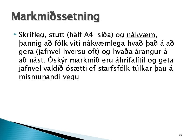 Markmiðssetning Skrifleg, stutt (hálf A 4 -síða) og nákvæm, þannig að fólk viti nákvæmlega