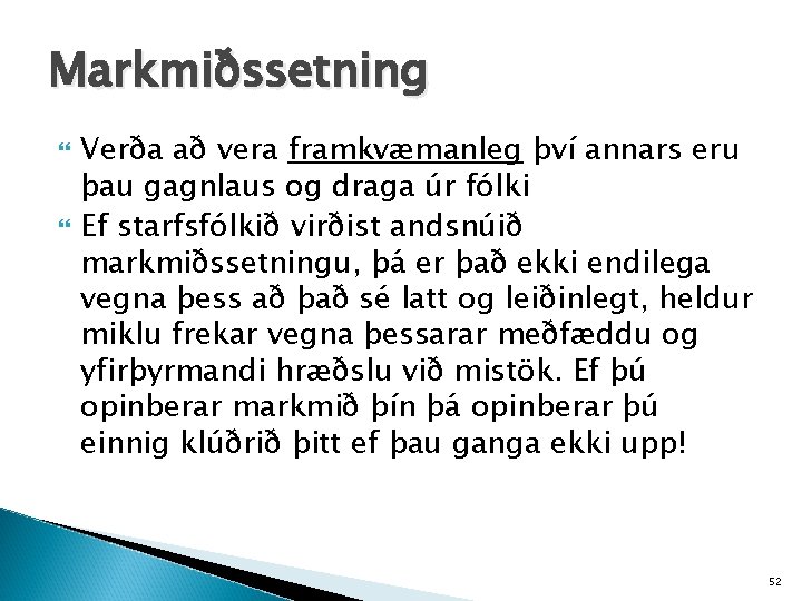Markmiðssetning Verða að vera framkvæmanleg því annars eru þau gagnlaus og draga úr fólki