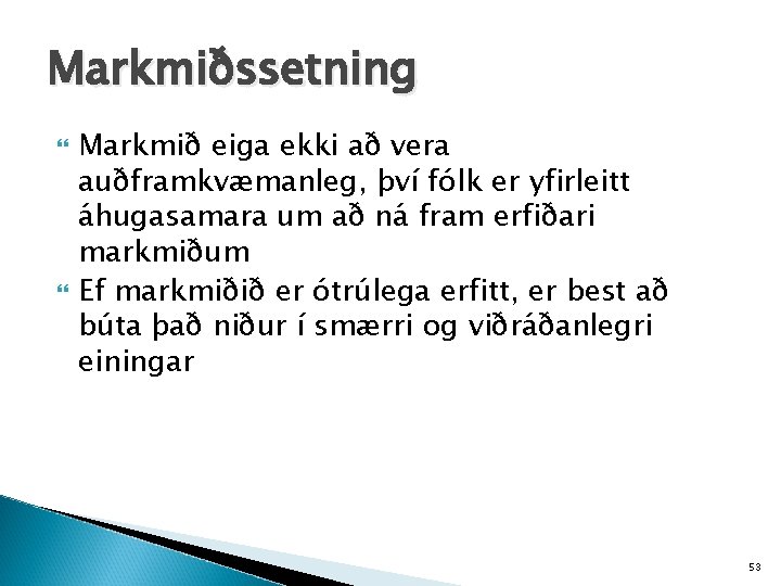 Markmiðssetning Markmið eiga ekki að vera auðframkvæmanleg, því fólk er yfirleitt áhugasamara um að