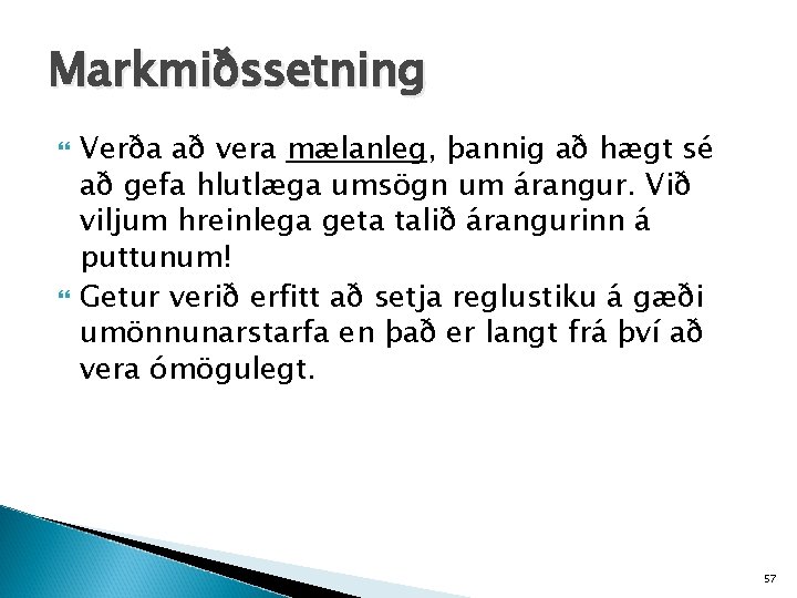 Markmiðssetning Verða að vera mælanleg, þannig að hægt sé að gefa hlutlæga umsögn um