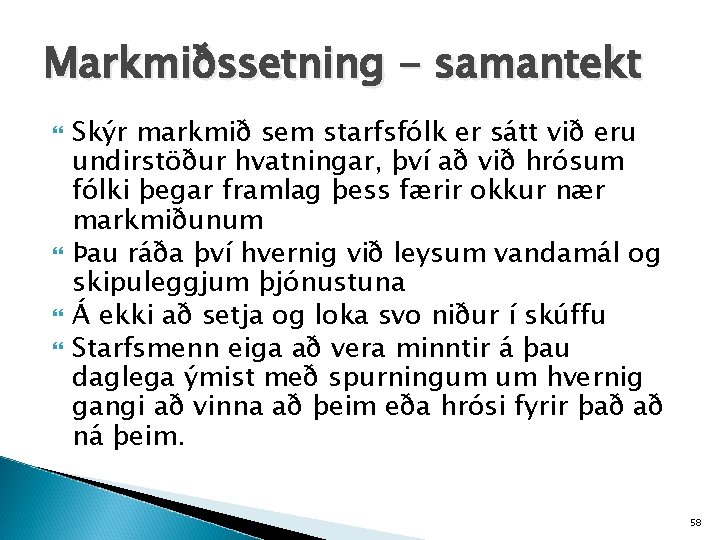 Markmiðssetning - samantekt Skýr markmið sem starfsfólk er sátt við eru undirstöður hvatningar, því