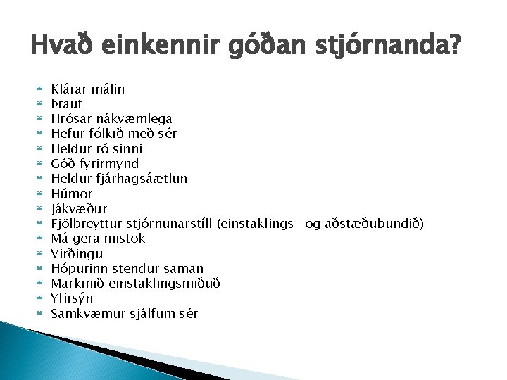 Hvað einkennir góðan stjórnanda? Klárar málin Þraut Hrósar nákvæmlega Hefur fólkið með sér Heldur