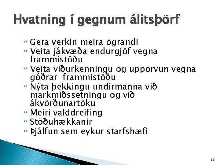 Hvatning í gegnum álitsþörf Gera verkin meira ögrandi Veita jákvæða endurgjöf vegna frammistöðu Veita