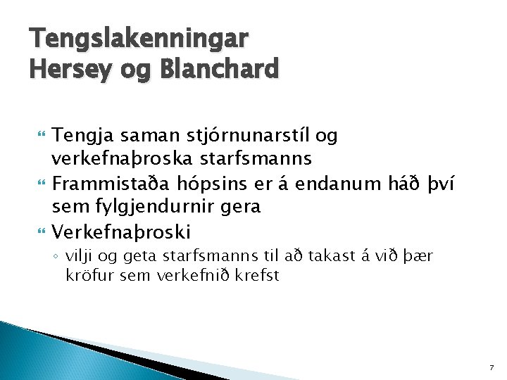 Tengslakenningar Hersey og Blanchard Tengja saman stjórnunarstíl og verkefnaþroska starfsmanns Frammistaða hópsins er á