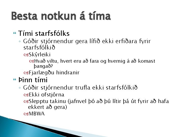 Besta notkun á tíma Tími starfsfólks ◦ Góðir stjórnendur gera lífið ekki erfiðara fyrir