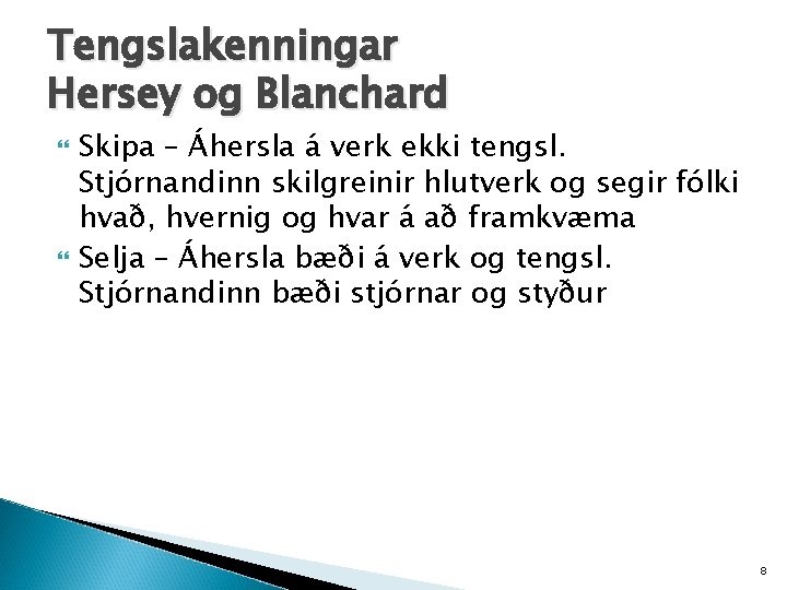 Tengslakenningar Hersey og Blanchard Skipa – Áhersla á verk ekki tengsl. Stjórnandinn skilgreinir hlutverk