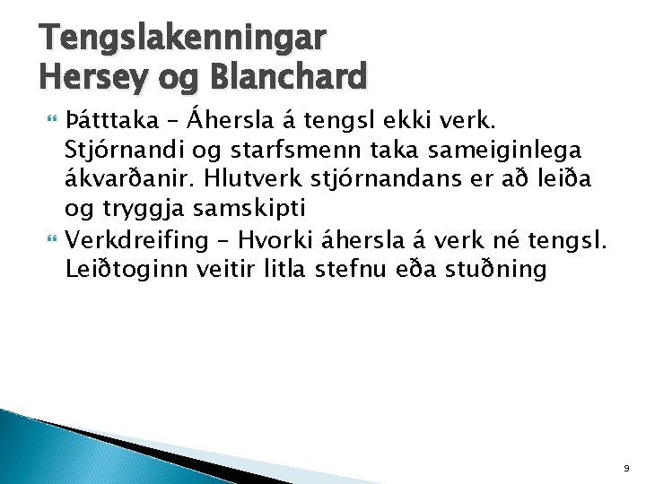 Tengslakenningar Hersey og Blanchard Þátttaka – Áhersla á tengsl ekki verk. Stjórnandi og starfsmenn