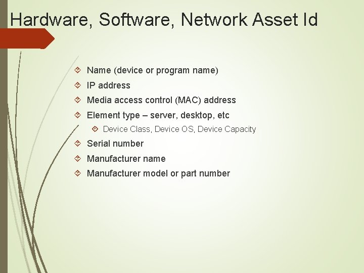Hardware, Software, Network Asset Id Name (device or program name) IP address Media access