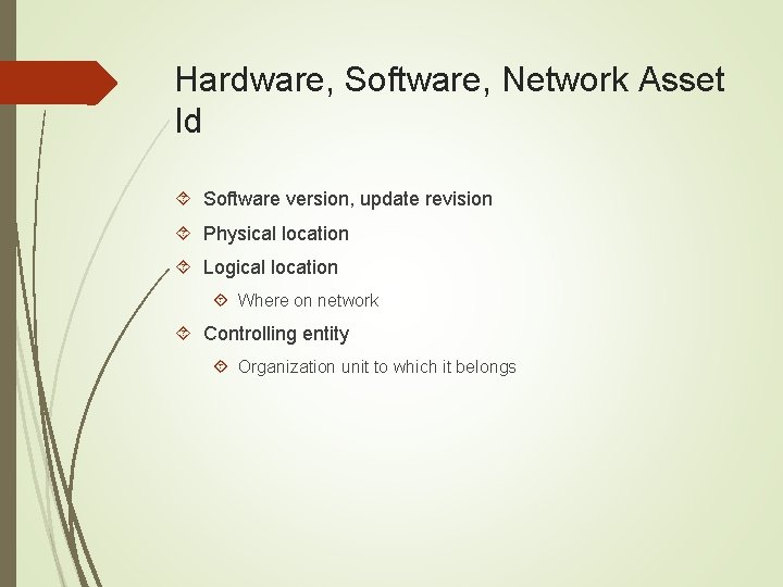 Hardware, Software, Network Asset Id Software version, update revision Physical location Logical location Where