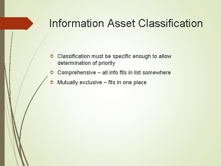 Information Asset Classification must be specific enough to allow determination of priority Comprehensive –