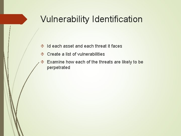 Vulnerability Identification Id each asset and each threat it faces Create a list of
