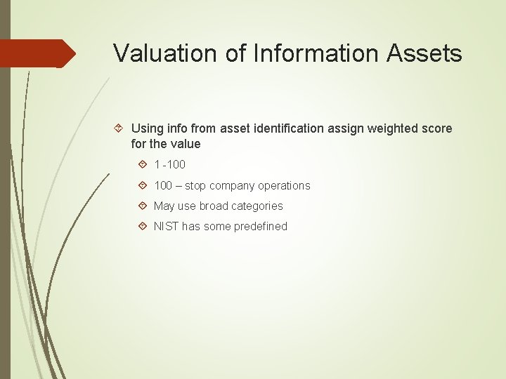 Valuation of Information Assets Using info from asset identification assign weighted score for the