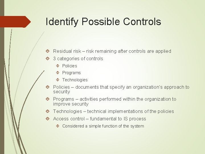 Identify Possible Controls Residual risk – risk remaining after controls are applied 3 categories