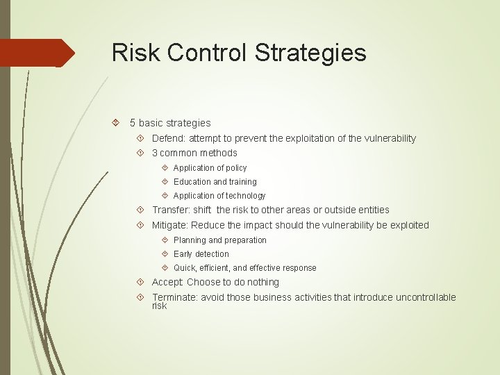 Risk Control Strategies 5 basic strategies Defend: attempt to prevent the exploitation of the
