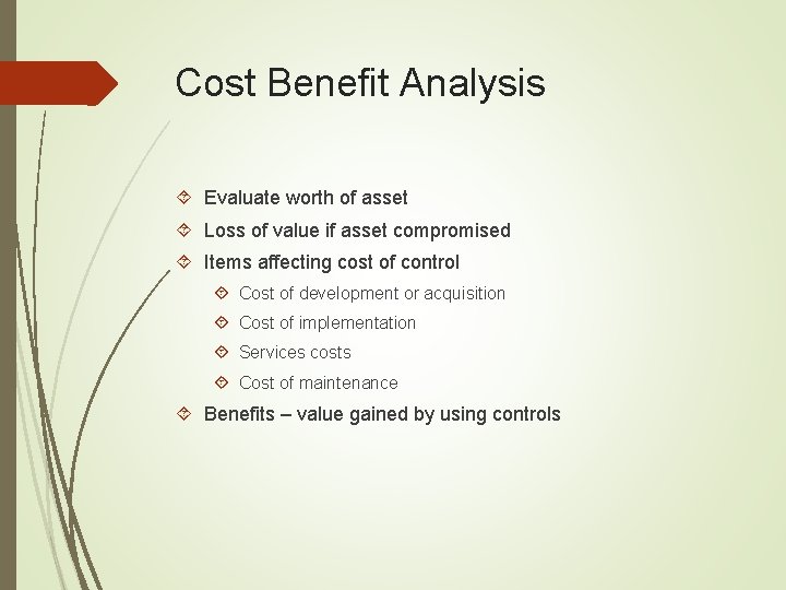 Cost Benefit Analysis Evaluate worth of asset Loss of value if asset compromised Items