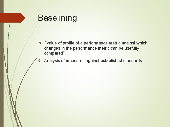 Baselining “ value of profile of a performance metric against which changes in the