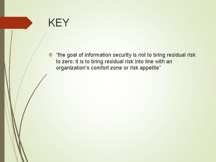 KEY “the goal of information security is not to bring residual risk to zero;