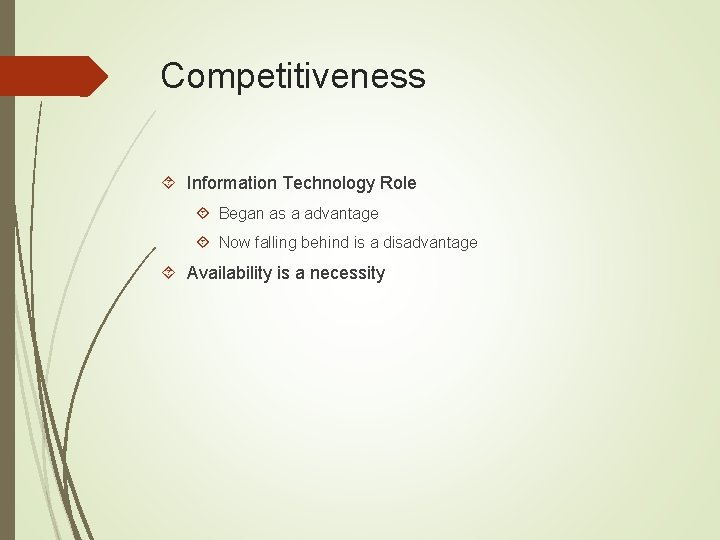 Competitiveness Information Technology Role Began as a advantage Now falling behind is a disadvantage