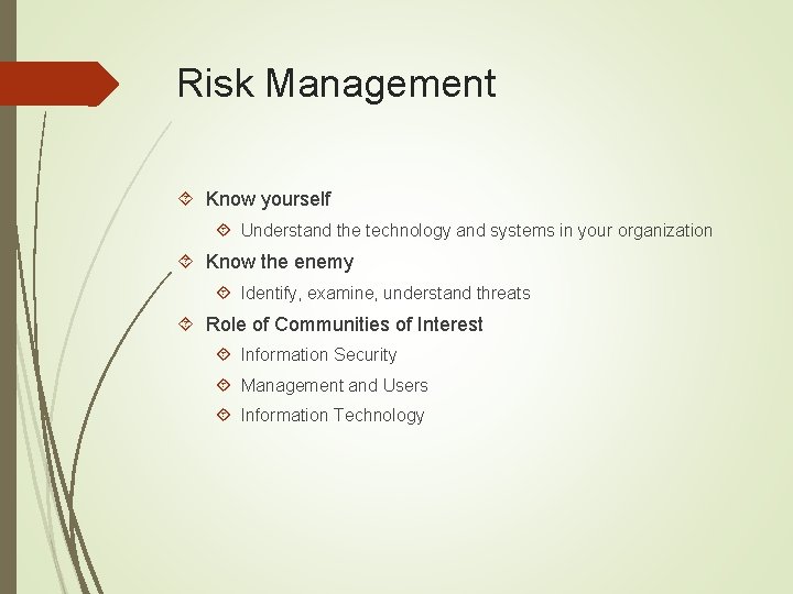 Risk Management Know yourself Understand the technology and systems in your organization Know the