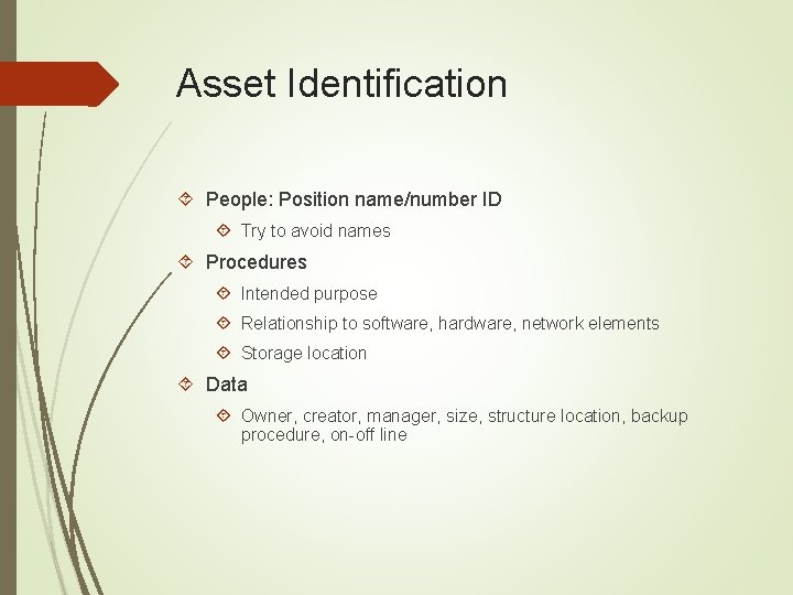 Asset Identification People: Position name/number ID Try to avoid names Procedures Intended purpose Relationship