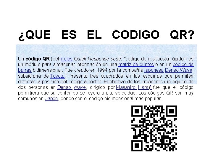 ¿QUE ES EL CODIGO QR? Un código QR (del inglés Quick Response code, "código