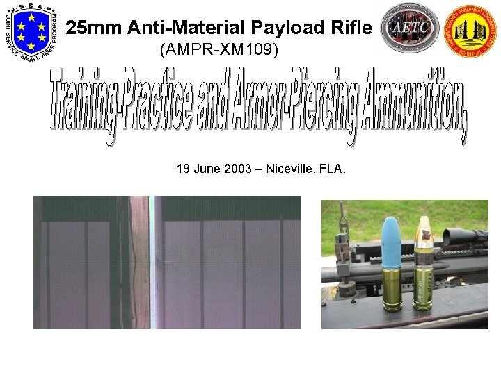 25 mm Anti-Material Payload Rifle (AMPR-XM 109) 19 June 2003 – Niceville, FLA. 