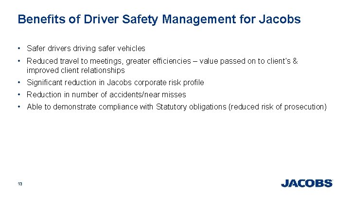 Benefits of Driver Safety Management for Jacobs • Safer drivers driving safer vehicles • Benefits of Driver Safety Management for Jacobs • Safer drivers driving safer vehicles •