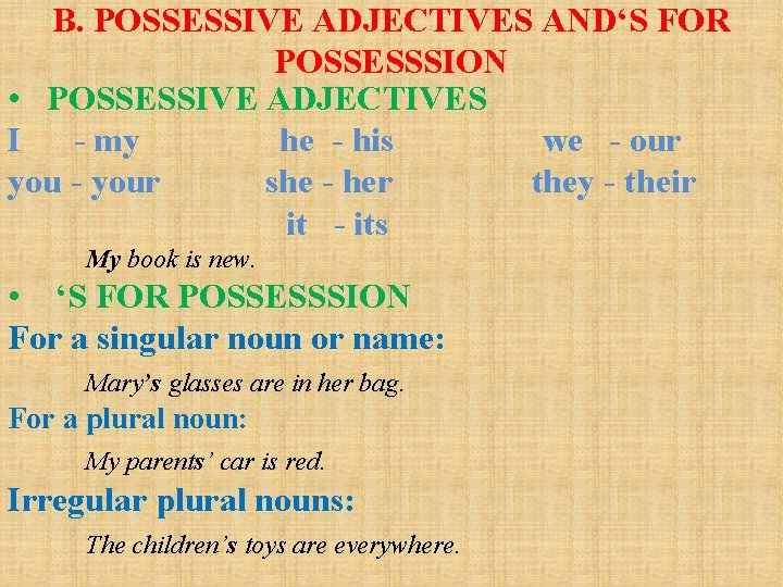B. POSSESSIVE ADJECTIVES AND‘S FOR POSSESSSION • POSSESSIVE ADJECTIVES I - my he - B. POSSESSIVE ADJECTIVES AND‘S FOR POSSESSSION • POSSESSIVE ADJECTIVES I - my he -