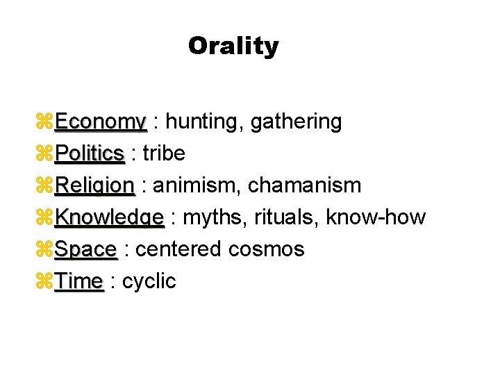 Orality z. Economy : hunting, gathering Economy z. Politics : tribe Politics z. Religion