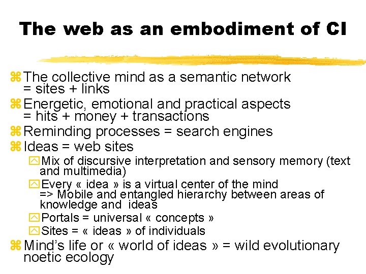 The web as an embodiment of CI z The collective mind as a semantic