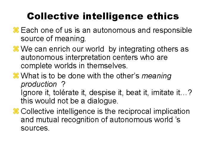 Collective intelligence ethics z Each one of us is an autonomous and responsible source