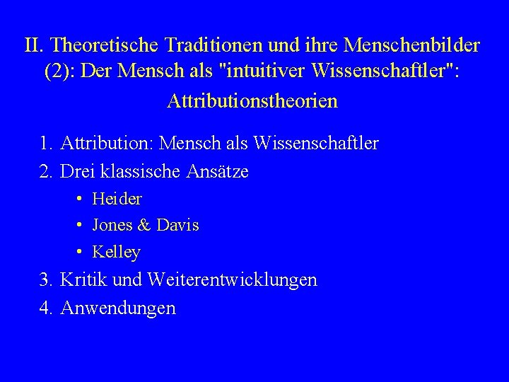 II. Theoretische Traditionen und ihre Menschenbilder (2): Der Mensch als "intuitiver Wissenschaftler": Attributionstheorien 1.