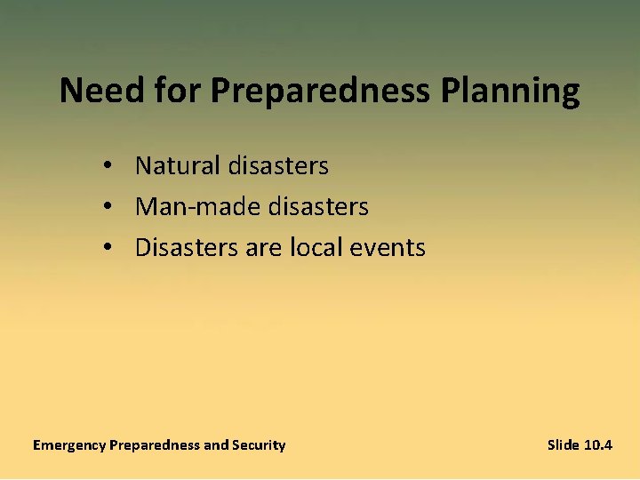 Need for Preparedness Planning • Natural disasters • Man-made disasters • Disasters are local