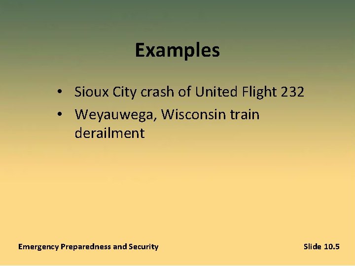 Examples • Sioux City crash of United Flight 232 • Weyauwega, Wisconsin train derailment